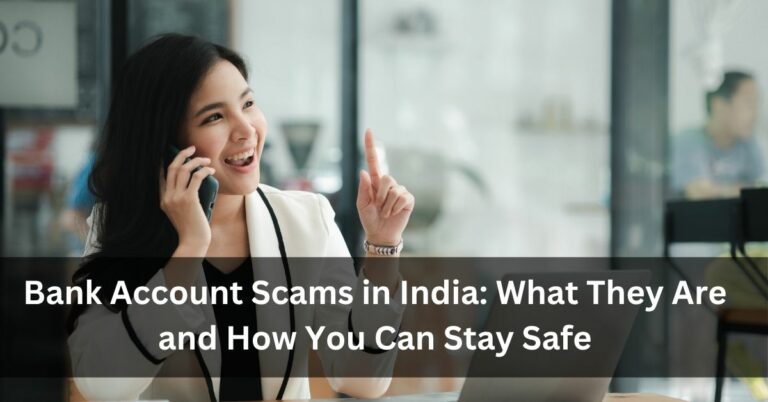 Bank Account Scams in India: What They Are and How You Can Stay Safe