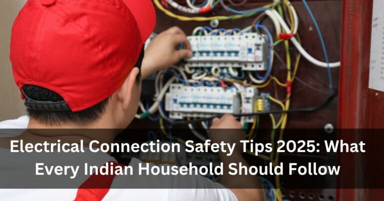 Electrical Connection Safety Tips 2025: What Every Indian Household Should Follow