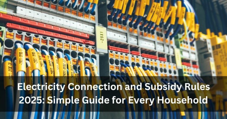 Electricity Connection and Subsidy Rules 2025: Simple Guide for Every Household