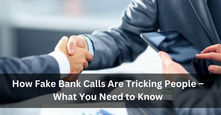 How Fake Bank Calls Are Tricking People – What You Need to Know