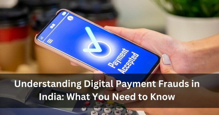 Understanding Digital Payment Frauds in India: What You Need to Know